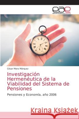 Investigación Hermenéutica de la Viabilidad del Sistema de Pensiones César Mora Márquez 9786203032659