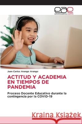 Actitud Y Academia En Tiempos de Pandemia Juan Carlos Arango Arango 9786203032666