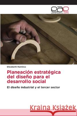 Planeación estratégica del diseño para el desarrollo social Rámirez, Elizabeth 9786203032741 Editorial Academica Espanola