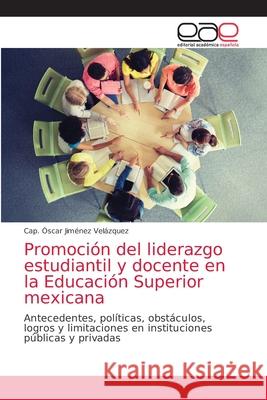 Promoción del liderazgo estudiantil y docente en la Educación Superior mexicana Cap Óscar Jiménez Velázquez 9786203032765