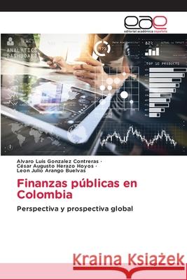 Finanzas públicas en Colombia Gonzalez Contreras, Alvaro Luis 9786203032840