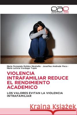 Violencia Intrafamiliar Reduce El Rendimiento Academico Robles Monta Josefina Andrad Mar 9786203032949 Editorial Academica Espanola