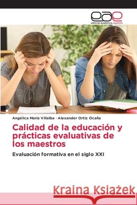 Calidad de la educación y prácticas evaluativas de los maestros Angélica María Villalba, Alexander Ortiz Ocaña 9786203032956