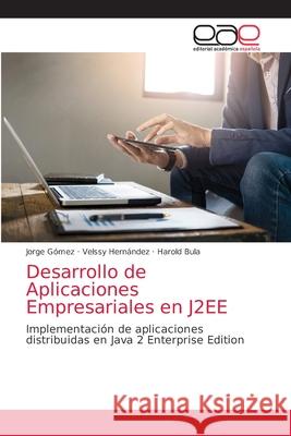 Desarrollo de Aplicaciones Empresariales en J2EE Jorge Gómez, Velssy Hernández, Harold Bula 9786203033267