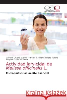 Actividad larvicidal de Melissa officinalis L. Gustavo Oliveira Everton Th 9786203033427 Editorial Academica Espanola