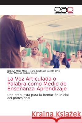 La Voz Articulada o Palabra como Medio de Enseñanza-Aprendizaje Mora Mora, Dahirys 9786203033854 Editorial Academica Espanola