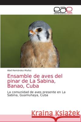 Ensamble de aves del pinar de La Sabina, Banao, Cuba Hern 9786203033922