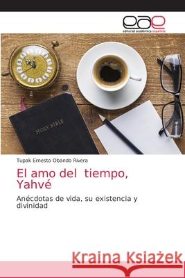 El amo del tiempo, Yahvé Obando Rivera, Tupak Ernesto 9786203034127 Editorial Academica Espanola