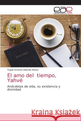 El amo del tiempo, Yahvé Obando Rivera, Tupak Ernesto 9786203034127 Editorial Academica Espanola