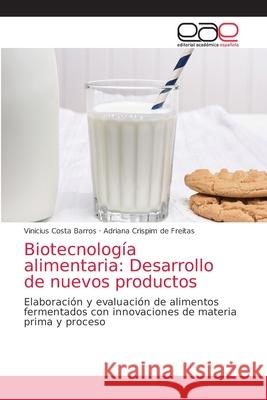 Biotecnología alimentaria: Desarrollo de nuevos productos Vinicius Costa Barros, Adriana Crispim de Freitas 9786203034264