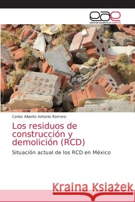 Los residuos de construcción y demolición (RCD) Antonio Romero, Carlos Alberto 9786203034318