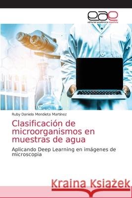 Clasificación de microorganismos en muestras de agua Mendieta Martínez, Ruby Daniela 9786203034462