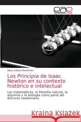 Los Principia de Isaac Newton en su contexto histórico e intelectual Salinas-Hernández, Ulises 9786203034639