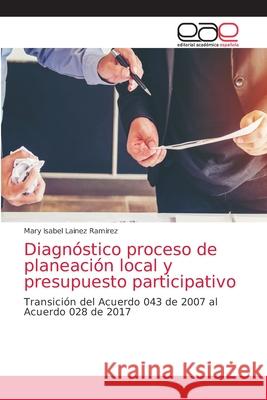Diagnóstico proceso de planeación local y presupuesto participativo Lainez Ramirez, Mary Isabel 9786203034738