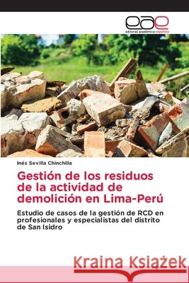 Gestión de los residuos de la actividad de demolición en Lima-Perú Inés Sevilla Chinchilla 9786203034936 Editorial Academica Espanola