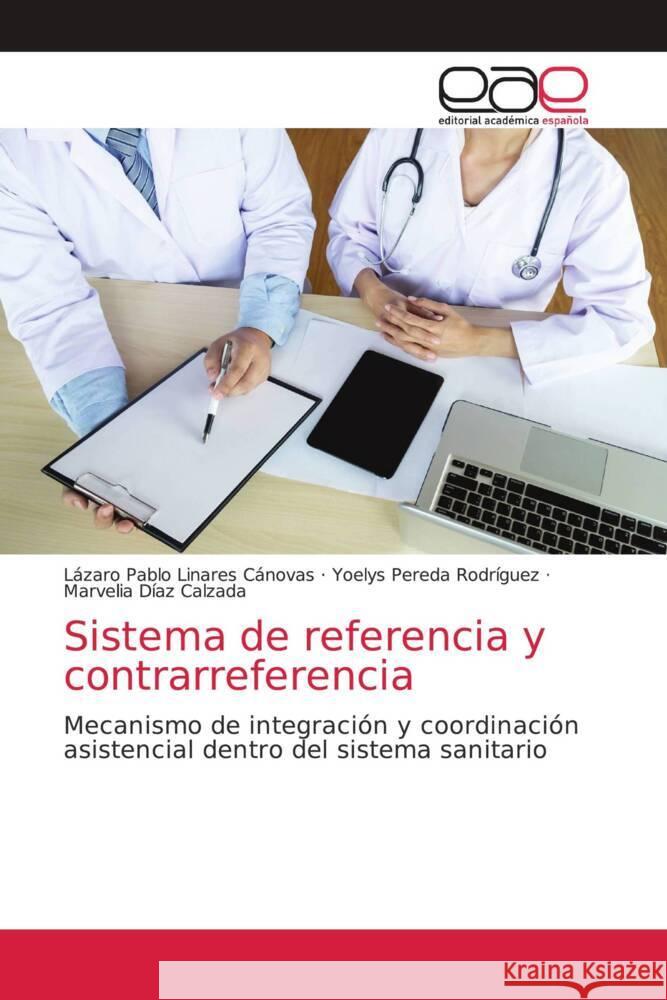 Sistema de referencia y contrarreferencia Linares Cánovas, Lázaro Pablo, Pereda Rodríguez, Yoelys, Díaz Calzada, Marvelia 9786203034943