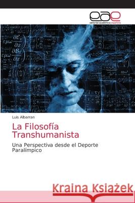 La Filosofía Transhumanista Albarran, Luis 9786203034981 Editorial Academica Espanola