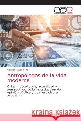 Antropólogos de la vida moderna Peña, Gonzalo Diego 9786203035278 Editorial Academica Espanola