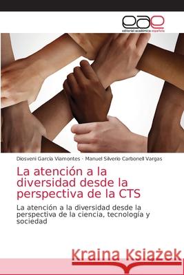 La atención a la diversidad desde la perspectiva de la CTS Diosveni García Viamontes, Manuel Silverio Carbonell Vargas 9786203035308