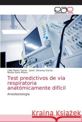 Test predictivos de vía respiratoria anatómicamente difícil Cirilo Piedra, Janet Deraney Garcia, Niurka Sena Piñera 9786203035568