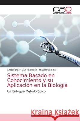 Sistema Basado en Conocimiento y su Aplicación en la Biología Díaz, Andrés 9786203035803 Editorial Academica Espanola