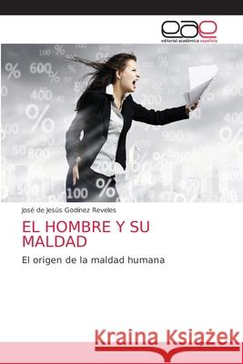 El Hombre Y Su Maldad God 9786203035834 Editorial Academica Espanola