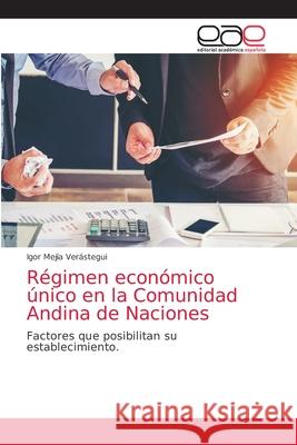 Régimen económico único en la Comunidad Andina de Naciones Igor Mejía Verástegui 9786203036015 Editorial Academica Espanola