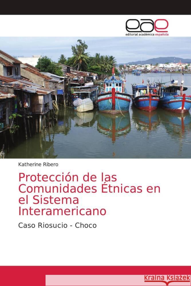 Protección de las Comunidades Étnicas en el Sistema Interamericano Ribero, Katherine 9786203036091 KS OmniScriptum Publishing