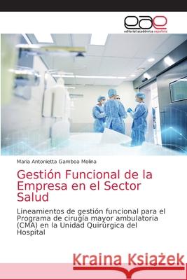 Gestión Funcional de la Empresa en el Sector Salud Gamboa Molina, Maria Antonietta 9786203036282
