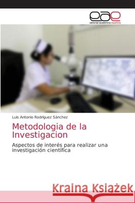 Metodologia de la Investigacion Luis Antonio Rodríguez Sánchez 9786203036299 Editorial Academica Espanola