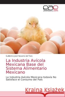 La Industria Avícola Mexicana Base del Sistema Alimentario Mexicano Navarro del Toro, Guillermo José 9786203036336