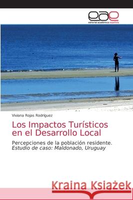 Los Impactos Turísticos en el Desarrollo Local Rojas Rodríguez, Viviana 9786203036411