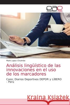 Análisis lingüístico de las innovaciones en el uso de los marcadores Lopez Chuimbe, Mark 9786203036497