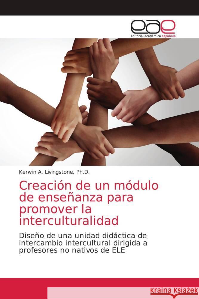 Creación de un módulo de enseñanza para promover la interculturalidad Livingstone, Ph.D., Kerwin A. 9786203036633 Editorial Académica Española