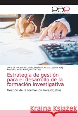 Estrategia de gestión para el desarrollo de la formación investigativa Castro Malpica, Doris de la Caridad 9786203036695