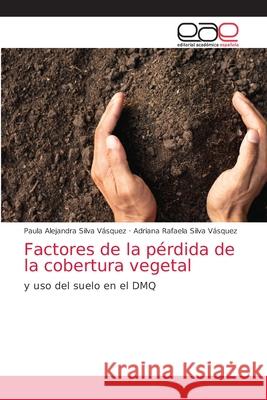 Factores de la pérdida de la cobertura vegetal Silva Vásquez, Paula Alejandra 9786203036855