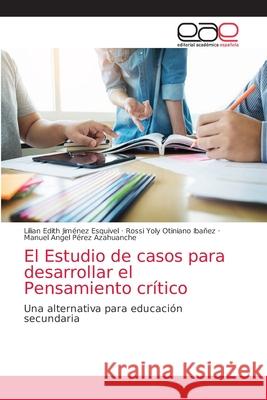 El Estudio de casos para desarrollar el Pensamiento crítico Jiménez Esquivel, Lilian Edith 9786203036909 Editorial Academica Espanola