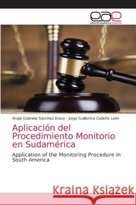 Aplicación del Procedimiento Monitorio en Sudamérica Sánchez Erazo, Angie Gabriela 9786203037043 Editorial Academica Espanola