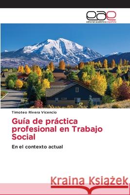 Guía de práctica profesional en Trabajo Social Rivera Vicencio, Timoteo 9786203037104