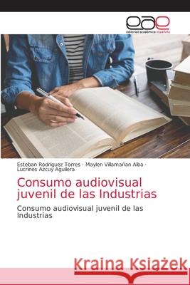 Consumo audiovisual juvenil de las Industrias Rodr Maylen Villama 9786203037203