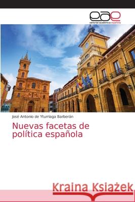 Nuevas facetas de política española José Antonio de Yturriaga Barberán 9786203037234 Editorial Academica Espanola