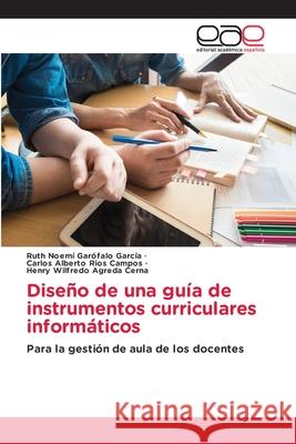 Diseño de una guía de instrumentos curriculares informáticos Garófalo García, Ruth Noemí 9786203037357 Editorial Academica Espanola