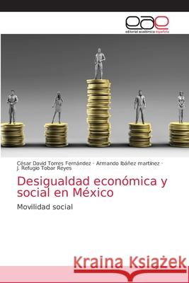 Desigualdad económica y social en México Torres Fernández, César David 9786203037517