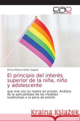 El principio del interés superior de la niña, niño y adolescente Muñoz Zepeda, Emma Patricia 9786203037555 Editorial Academica Espanola