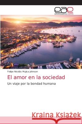 El amor en la sociedad Felipe Nicolás Mujica Johnson 9786203038064