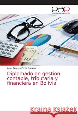 Diplomado en gestion contable, tributaria y financiera en Bolivia Javier Ernesto Perez Guevara 9786203038170