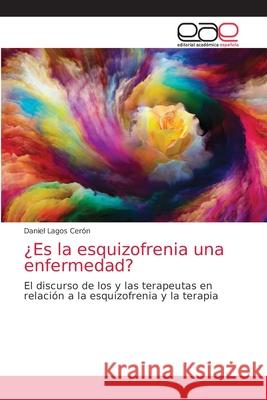 ¿Es la esquizofrenia una enfermedad? Daniel Lagos Cerón 9786203038323 Editorial Academica Espanola