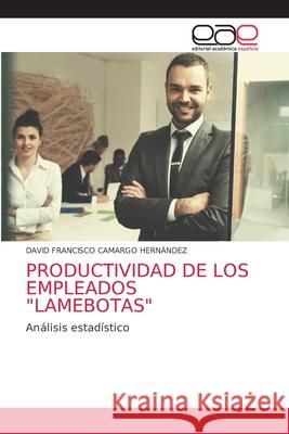 Productividad de Los Empleados Lamebotas David Francisco Camargo Hernández 9786203038354 Editorial Academica Espanola