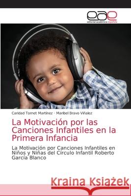 La Motivación por las Canciones Infantiles en la Primera Infancia Tornet Martínez, Caridad 9786203038453 Editorial Academica Espanola