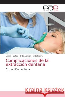 Complicaciones de la extracción dentaria Montejo, Leticia 9786203038491 Editorial Academica Espanola